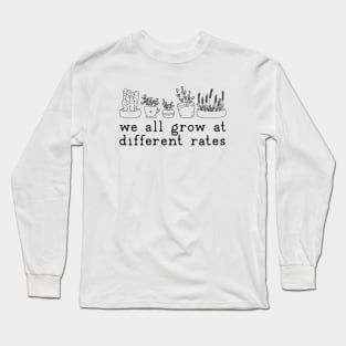 We all Grow at different rates Long Sleeve T-Shirt